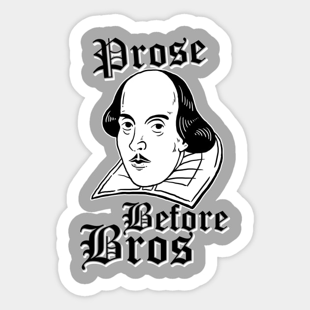 Prose Before Bros Sticker by dumbshirts